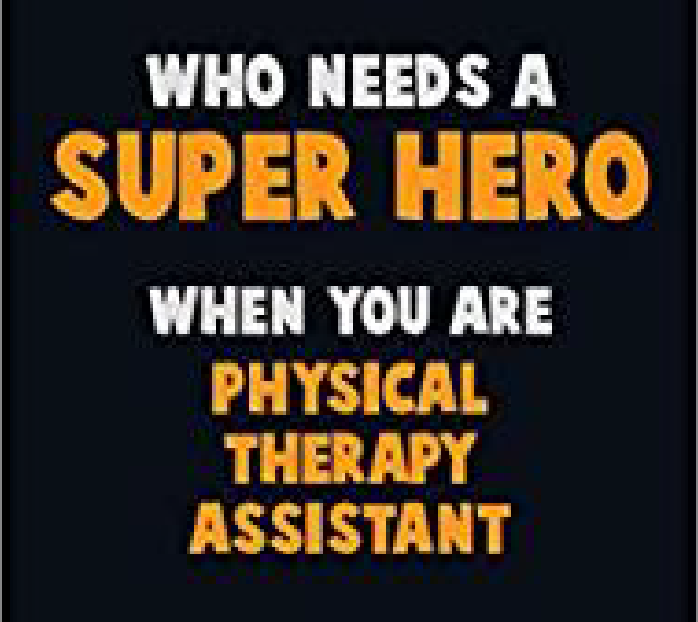 text-only grapic that says Who needs a super hero when you are Physical Therapy Assistant