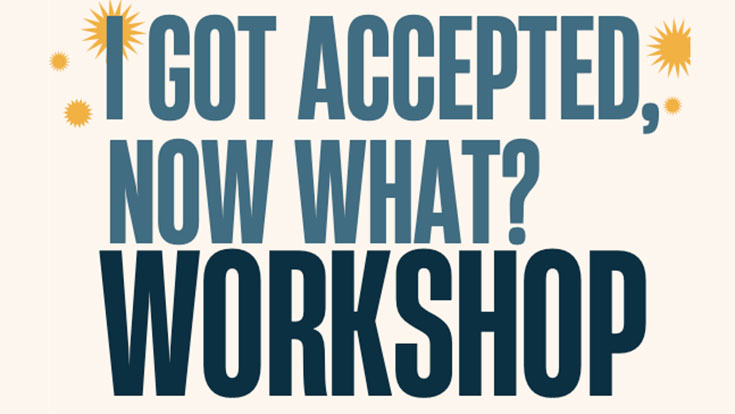 I Got Accepted, Now What? Workshop (HSI Caminos de la Ciudad)